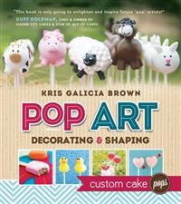 Pop Art: Decorating & Shaping Custom Cake Pops