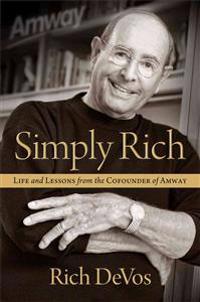 Simply Rich: Life and Lessons from the Cofounder of Amway: A Memoir
