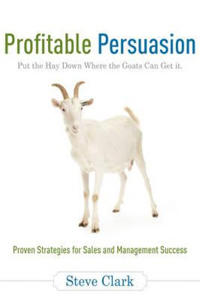 Profitable Persuasion: Put the Hay Down Where the Goats Can Get It