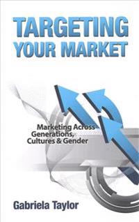 Targeting Your Market (Marketing Across Generations, Cultures and Gender)