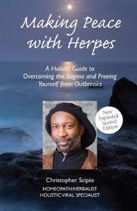 Making Peace with Herpes: A Holistic Guide to Overcoming the Stigma and Freeing Yourself from Outbreaks