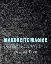 Mardukite Magick: The Rites & Rituals of the Babylonian Anunnaki Tradition
