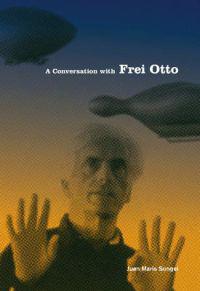 A Conversation With Frei Otto