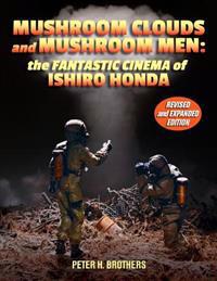 Mushroom Clouds and Mushroom Men: The Fantastic Cinema of Ishiro Honda