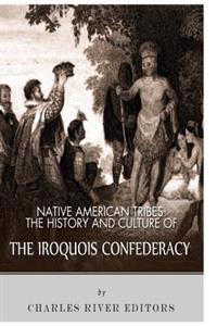 Native American Tribes: The History and Culture of the Iroquois Confederacy
