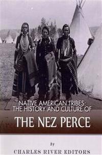 Native American Tribes: The History and Culture of the Nez Perce