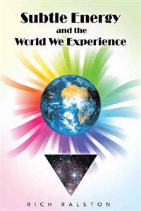 Subtle Energy and the World We Experience