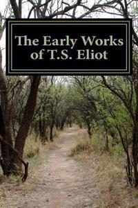 The Early Works of T.S. Eliot (Featuring the Waste Land & J Alfred Prufrock)