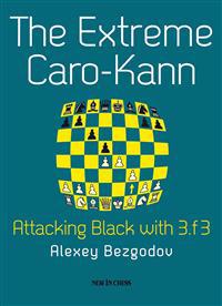 The Extreme Caro-Kann: Attacking Black with 3.F3