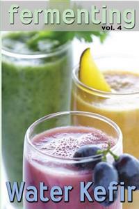 Fermenting Vol. 4: Water Kefir
