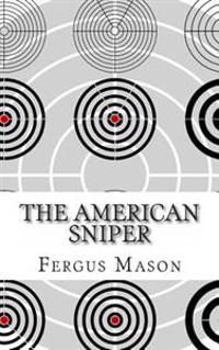 The American Sniper: A History of America's Shadow Warriors