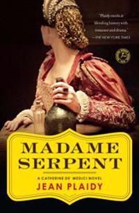 Madame Serpent: A Catherine de' Medici Novel