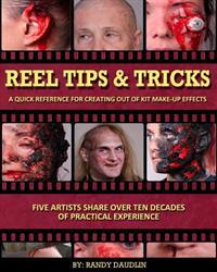 Reel Tips & Tricks: A Quick Reference for Out of Kit Make-Up Effects