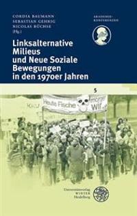 Linksalternative Milieus Und Neue Soziale Bewegungen in Den 1970er Jahren