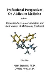 Professional Perspectives on Addiction Medicine: Understanding Opioid Addiction and the Function of Methadone Treatment