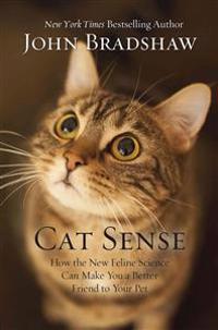 Cat Sense: How the New Feline Science Can Make You a Better Friend to Your Pet