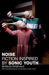 Noise: Fiction Inspired by Sonic Youth