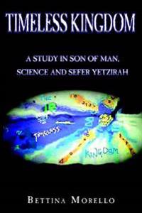 Timeless Kingdom: : A Study in Son of Man, Science and Sefer Yetzirah