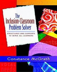 The Inclusion-Classroom Problem Solver: Structures and Supports to Serve All Learners