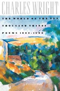 The World of the Ten Thousand Things: Poems 1980-1990