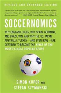 Soccernomics: Why England Loses, Why Spain, Germany, and Brazil Win, and Why the U.S., Japan, Australia--And Even Iraq--Are Destined
