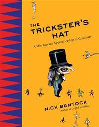The Trickster's Hat: A Mischievous Apprenticeship in Creativity