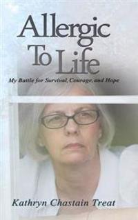 Allergic to Life: My Battle for Survival, Courage, and Hope