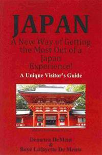 Japan a New Way of Getting the Most Out of a Japan Experience!: A Unique Visitor's Guide