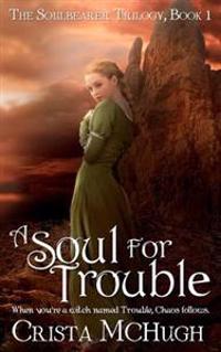 A Soul for Trouble: The Soulbearer Trilogy