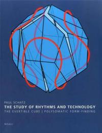 Paul Schatz: Rhythm Research and Technology: The Invertible Cube/ Polysomatic Form-Finding