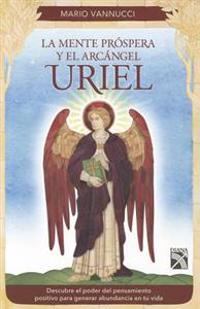 La Mente Prospera y el Arcangel Uriel = Mind Prosperous and Archangel Uriel