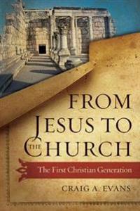 From Jesus to the Church: The First Christian Generation