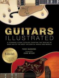 Guitars Illustrated: A Stunning Visual Catalog Charting the Origins of Over 200 of the Most Influential Makes and Models [With Poster]