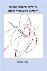 The Mathematical Theory of Special and General Relativity