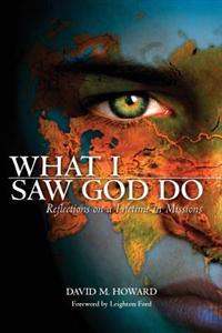 What I Saw God Do: Reflections on a Lifetime in Missions