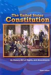 The United States Constitution: Its History, Bill of Rights, and Amendments