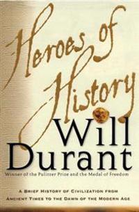 Heroes of History: A Brief History of Civilization from Ancient Times to the Dawn of the Modern Age