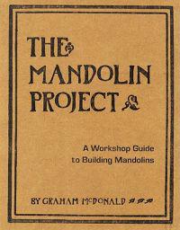 The Mandolin Project: A Workshop Guide to Building Mandolins [With Pattern(s)]