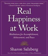 Real Happiness at Work: Meditations for Accomplishment, Achievement, and Peace
