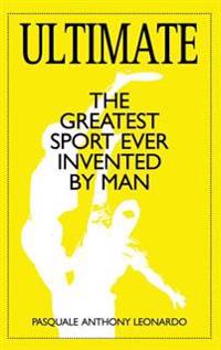 Ultimate: The Greatest Sport Ever Invented by Man