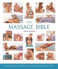 The Massage Bible: The Definitive Guide to Soothing Aches and Pains