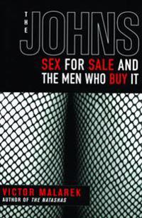 The Johns: Sex for Sale and the Men Who Buy It