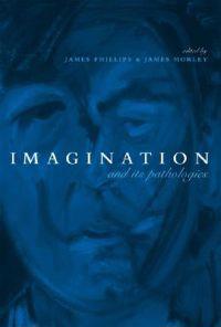 Imagination and Its Pathologies