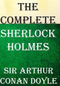 The Complete Sherlock Holmes: All 4 Novels and 56 Short Stories