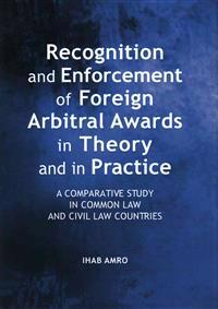 Recognition and Enforcement of Foreign Arbitral Awards in Theory and in Practice