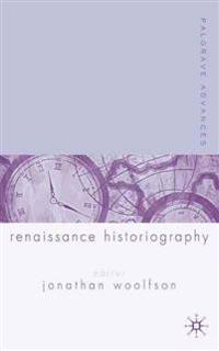 Palgrave Advances In Renaissance Historiography