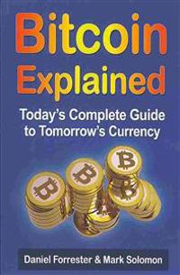Bitcoin Explained: Today's Complete Guide to Tomorrow's Currency
