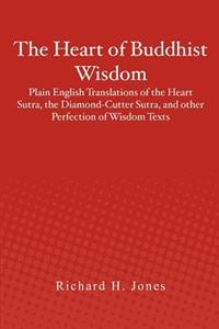 The Heart of Buddhist Wisdom: Plain English Translations of the Heart Sutra, the Diamond-Cutter Sutra, and Other Perfection of Wisdom Texts
