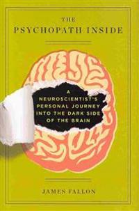 The Psychopath Inside: A Neuroscientist's Personal Journey Into the Dark Side of the Brain