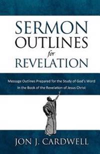 Sermon Outlines for Revelation: Message Outlines for the Book of Revelation